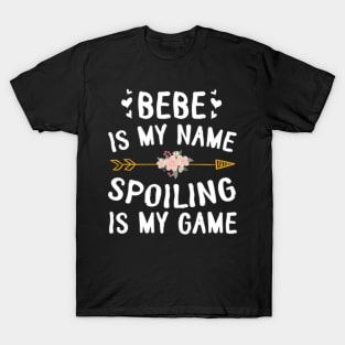 Bebe Is My Name Spoiling Is My Game Happy Mother Father Day T-Shirt